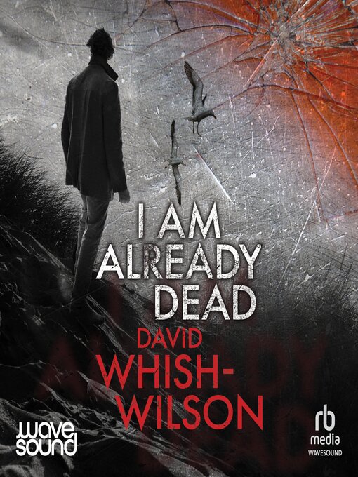 Title details for I Am Already Dead by David Whish-Wilson - Available